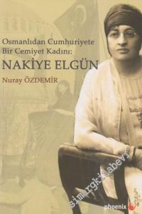 Nakiye Elgün: Osmanlıdan Cumhuriyete Bir Cemiyet Kadını  -