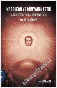 Napoléon ve Dünyanın Fethi: 1812'den 1832'ye Evrensel Monarşinin Tarihi -        2025