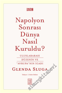 Napolyon Sonrası Dünya Nasıl Kuruldu : Uluslararası Düzenin ve Avrupa'nın İcadı -