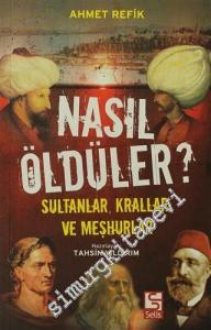 Nasıl Öldüler?: Sultanlar, Krallar ve Meşhurlar -