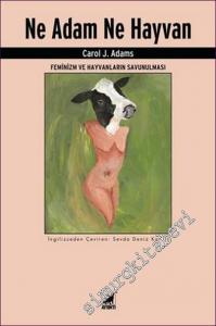 Ne Adam Ne Hayvan : Feminizm ve Hayvanların Savunulması -        2021