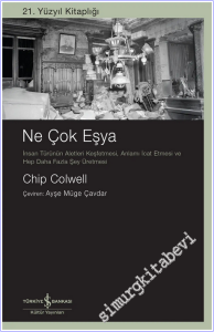 Ne Çok Eşya : İnsan Türünün Aletleri Keşfetmesi Anlamı İcat Etmesi ve Hep Daha Fazla Şey Üretmesi -        2026