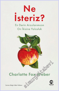 Ne İsteriz? : En Derin Arzularımızın On İkisine Yolculuk -