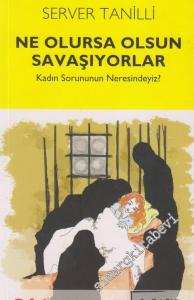 Ne Olursa Olsun Savaşıyorlar: Kadın Sorununun Neresindeyiz? -