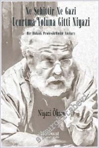 Ne Şehittir Ne Gazi Uçurtma Yoluna Gitti Niyazi - Bir Hukuk Profesörünün Anıları -        2022