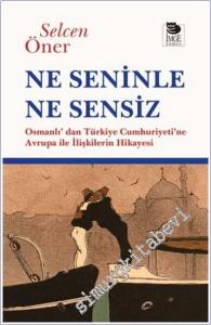 Ne Seninle Ne Sensiz : Osmanlı'dan Türkiye Cumhuriyeti'ne Avrupa ile İlişkilerin Hikayesi -        2024