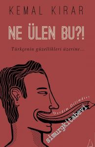 Ne Ülen Bu ? Türkçenin Güzellikleri Üzerine -