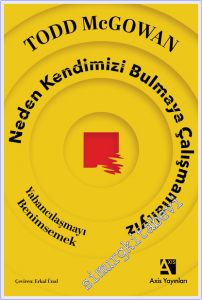 Neden Kendimizi Bulmaya Çalışmamalıyız : Yabancılaşmayı Benimsemek -