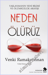 Neden Ölürüz : Yaşlanmanın Yeni Bilimi ve Ölümsüzlük Arayışı -