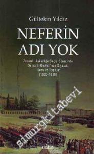 Neferin Adı Yok: Zorunlu Askerliğe Geçiş Sürecinde Osmanlı Devleti'nde Siyaset, Ordu ve Toplum 1826 - 1839 -