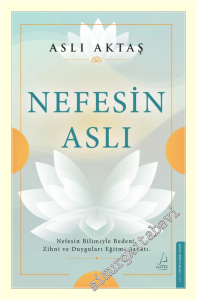 Nefesin Aslı : Nefesin Bilimiyle Bedeni Zihni ve Duyguları Eğitme Sanatı -