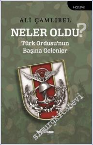 Neler Oldu? Türk Ordusu'nun Başına Gelenler -        2022