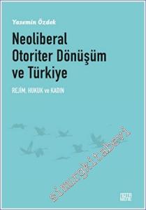 Neoliberal Otoriter Dönüşüm ve Türkiye Rejim Hukuk ve Kadın -        2023
