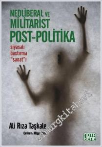 Neoliberal ve Militarist Post - Politika : Siyasalı Bastırma Sanatı -        2015