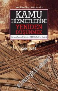 Neoliberalizm Kıskacında Kamu Hizmetlerini Yeniden Düşünmek : Kamusal Taşıyıcılık Sisteminin 300 Yıllık Tarihi ve Bugünü -