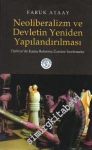 Neoliberalizm ve Devletin Yeniden Yapılandırılması Türkiye'de Kamu Reformu Üzerine İncelemeler: Türkiye'de Kamu Reformu Üzerine İncelemeler -