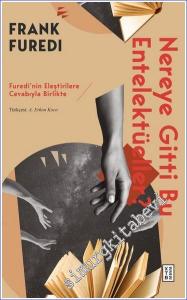 Nereye Gitti Bu Entelektüeller : Furedi'nin Eleştirilere Cevabıyla Birlikte -        2023
