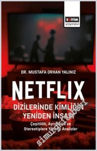 Netflix Dizilerinde Kimliğin Yeniden İnşası : Çeşitlilik Ayrımcılık ve Stereotiplere Yönelik Analizler -        2025