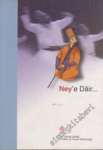 Ney'e Dair: Hz. Mevlana'nın 731. Vuslat Yıldönümü'nde 10 - 17 Aralık 2004 Tarihleri Arasında Düzenlenen Ney Sempozyumu'nda Sunulan Tebliğler -
