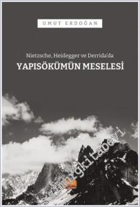 Nietzsche, Heidegger ve Derrida'da Yapısökümün Meselesi -        2024
