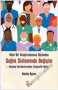 Nitel Bir Araştırmacının Gözünden Sağlık Sisteminde Değişim : Hastane Koridorlarından Etnografik Notlar -        2026