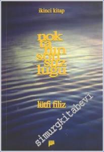 Noktanın Sonsuzluğu 2: İnsan Bedeni Ruh ve Bedenle İlişkisi Akıl Nefs Huy-Ahlak-Karakter Aşk-Sevgi Gönül İnsanın Yaratılışı İnsan Hayatı İnsanın Dünyevi Hayatı Uhrevi Hayat İnsan Terbiyesi -        2003