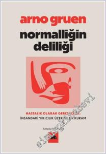 Normalliğin Deliliği: Hastalık Olarak Gerçekçilik - İnsandaki Yıkıcılık Üzerine Bir Kuram -        2024