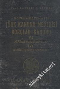 Notlu Sistematik Türk Kanunu Medenisi Borçlar Kanunu ve Alakalı Hususi Mevzuat ile Tevhidi İçtihat Kararları -