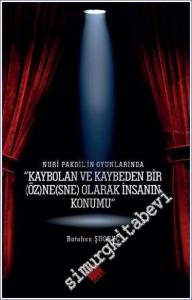 Nuri Pakdil'in Oyunlarında - Kaybolan ve Kaybeden Bir Öz)ne(sne) Olarak İnsanın Konumu” -        2023