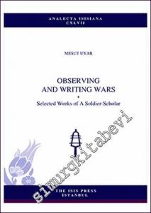 Observing And Writing Wars : Selected Works of A Soldier- Scholar -        2019