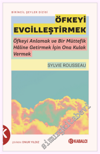 Öfkeyi Evcilleştirmek : Öfkeyi Anlamak ve Bir Müttefik Haline Getirmek İçin Ona Kulak Vermek -