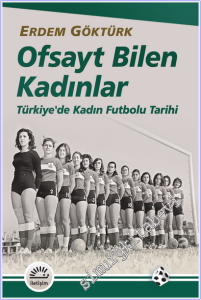 Ofsayt Bilen Kadınlar : Türkiye'de Kadın Futbolu Tarihi -