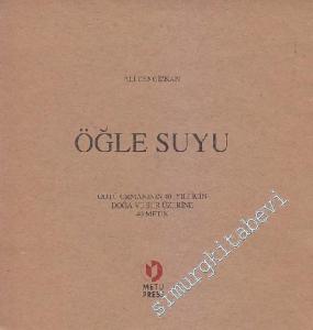 Öğle Suyu ODTÜ Ormanının 40. Yılı İçin Doğa ve Şiir Üzerine 40 Metin - İMZALI -        1997
