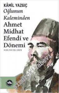 Oğlunun Kaleminden Ahmet Midhat Efendi ve Dönemi -