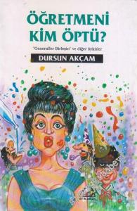 Öğretmeni Kim Öptü : Generaller Birleşin ve Diğer Öyküler -
