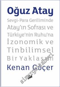 Oğuz Atay – Sevgi-Para Geriliminde Atay'ın Sofrası ve Türkiye'nin Ruhu'na İzonomik ve Tinbilimsel Bir Yaklaşım -        2023