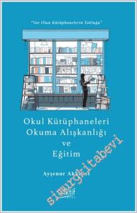 Okul Kütüphaneleri, Okuma Alışkanlığı ve Eğitim “Var Olan Kütüphanelerin Yokluğu” -        2024