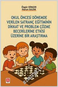 Okul Öncesi Dönemde Verilen Satranç Eğitiminin Dikkat ve Problem Çözme Becerilerine Etkisi Üzerine Bir Araştırma -        2025