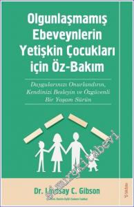 Olgunlaşmamış Ebeveynlerin Yetişkin Çocukları için Öz-Bakım Duygularınızı Onurlandırın Kendinizi Besleyin ve Özgüvenli Bir Yaşam Sürün -        2022