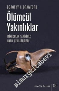 Ölümcül Yakınlıklar : Mikroplar Tarihimizi Nasıl Şekillendirdi? -