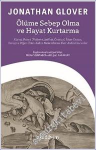 Ölüme Sebep Olma ve Hayat Kurtarma Bebek Öldürme İntihar Ötanazi, İdam Cezası Savaş ve Diğer Ölüm - Kalım Meselelerine Dair Ahlaki Sorunlar -        2023