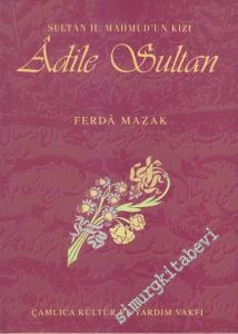 Ölümünün 100. Yılında Sultan 2. Mahmud'un Kızı Âdile Sultan: Hayatı Vakıfları ve Hayratı -        2000