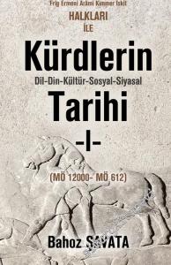 Ön Asya Sümer Akad İsin Babil Elam Guti Lulubi Kassit Huri Subartu Hatti Hitit Luvi Mitani Urartu Frig Ermeni Ârâmi Kimmer İskit Halkları ile Kürdlerin Dil Din Kültür Sosyal Siyasal Tarihi Cilt: 1 (MÖ 1200 - MÖ 612) -