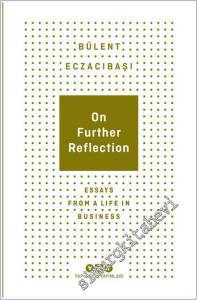 On Further Reflection - Essays From A Life In Business -        2025