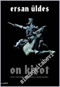 On Kişot: Türk Romanında Yaratıcı Asilzadeler -