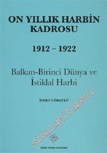 On Yıllık Harbin Kadrosu 1912 - 1922 : Balkan - Birinci Dünya ve İstiklal Harbi -        2014