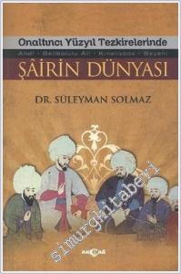 Onaltıncı Yüzyıl Tezkirelerinde Şâirin Dünyası: Ahdi, Gelibolulu Ali, Kınalızade, Beyani -        2012