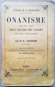 Onanisme Seul et à deux. Sous Toutes les Formes et leurs Conséquences. Douzième édition Refondue et Augmentée d'une Forme inédite. Avec 130 Observations - Hygiène de La Génération -