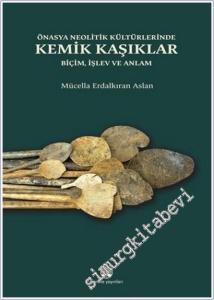 Önasya Neolitik Kültürlerinde Kemik Kaşıklar : Biçim İşlev ve Anlam -        2025