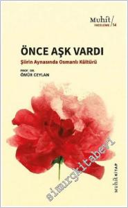 Önce Aşk Vardı: Şiirin Aynasında Osmanlı Kültürü Üzerine Denemeler -        2022